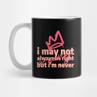 I may not always be right, but i'm never wrong Mug